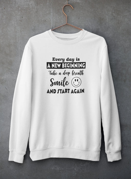 Every Day Is A New Beginning Sweat Shirt