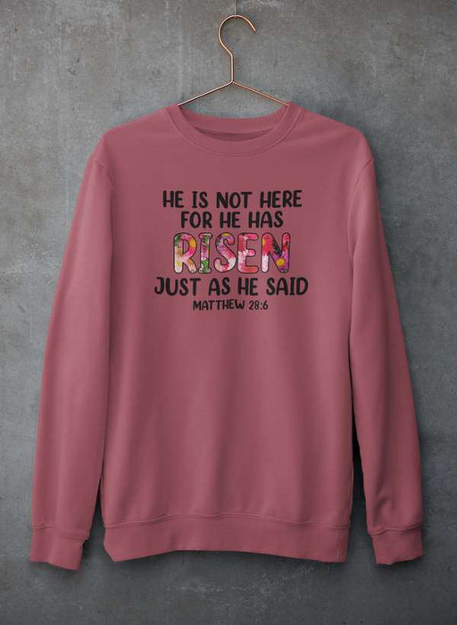 He Is Not Here For He Has Risen Sweat Shirt