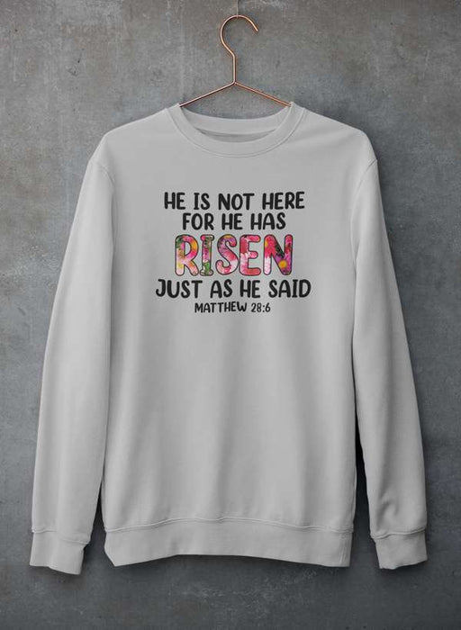 He Is Not Here For He Has Risen Sweat Shirt