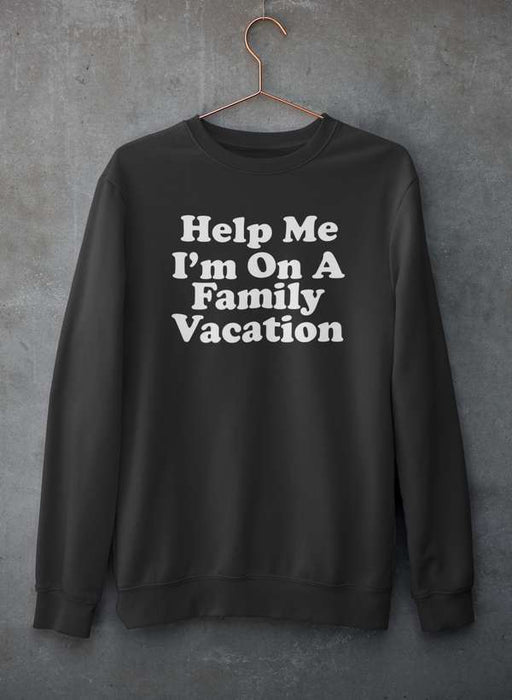Help Me I'm On A Family Vacation Sweat Shirt