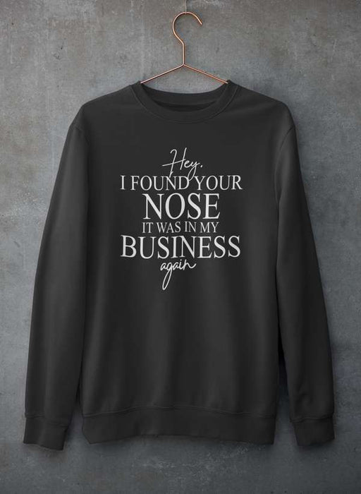 Hey I Found Your Nose Sweat Shirt