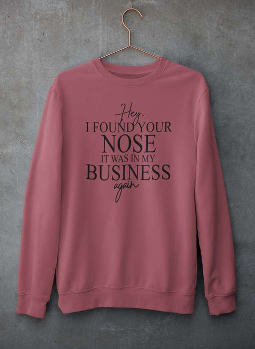 Hey I Found Your Nose Sweat Shirt