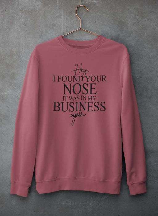 Hey I Found Your Nose Sweat Shirt