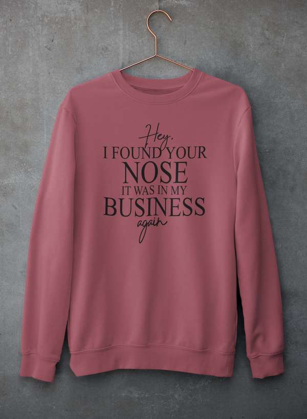 Hey I Found Your Nose Sweat Shirt