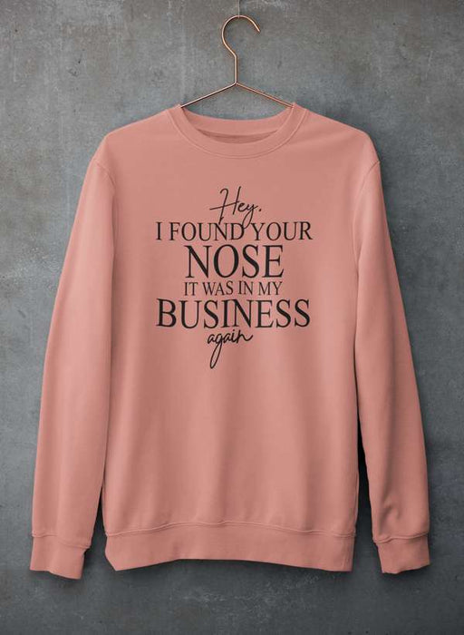 Hey I Found Your Nose Sweat Shirt
