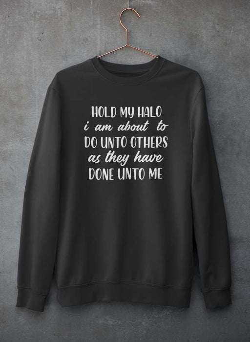 HOLD MY HALO Sweat Shirt