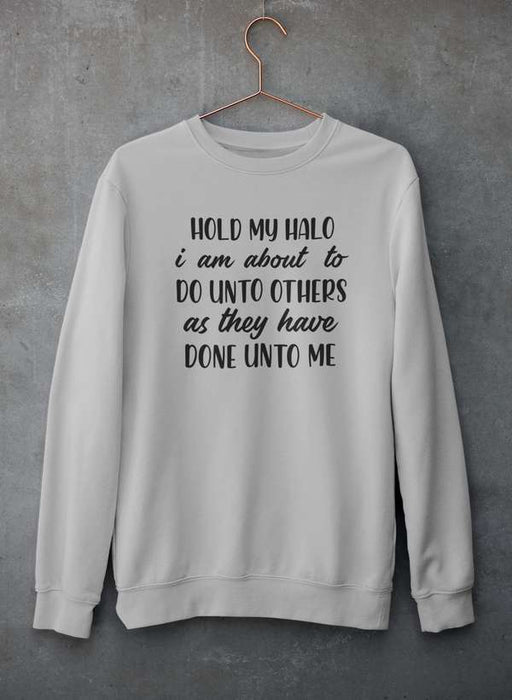 HOLD MY HALO Sweat Shirt