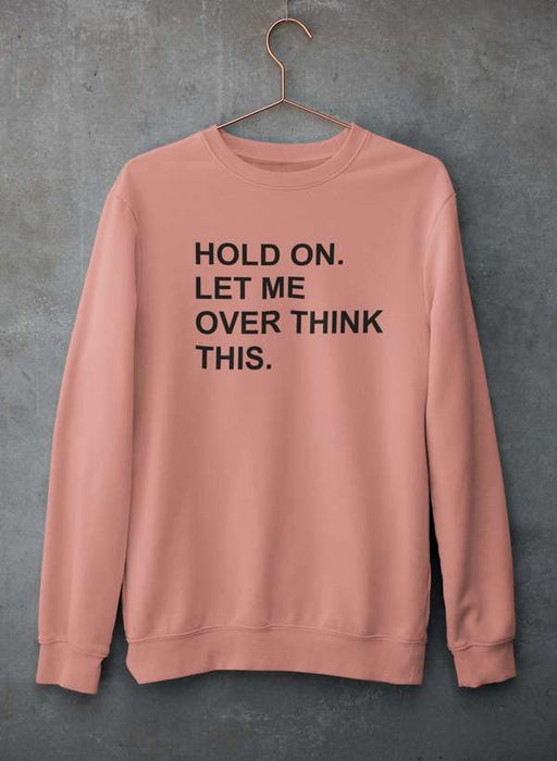Hold On Let Me Overthink This Sweat Shirt