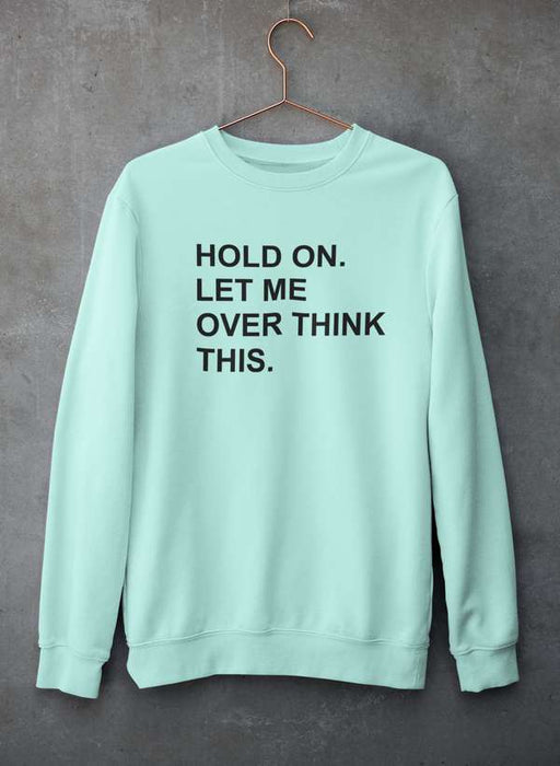 Hold On Let Me Overthink This Sweat Shirt