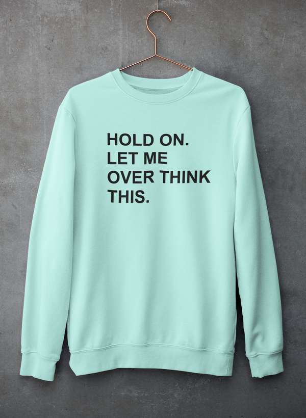 Hold On Let Me Overthink This Sweat Shirt