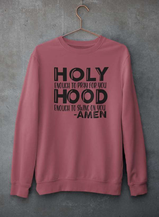Holy Enough To Pray For You Sweat Shirt