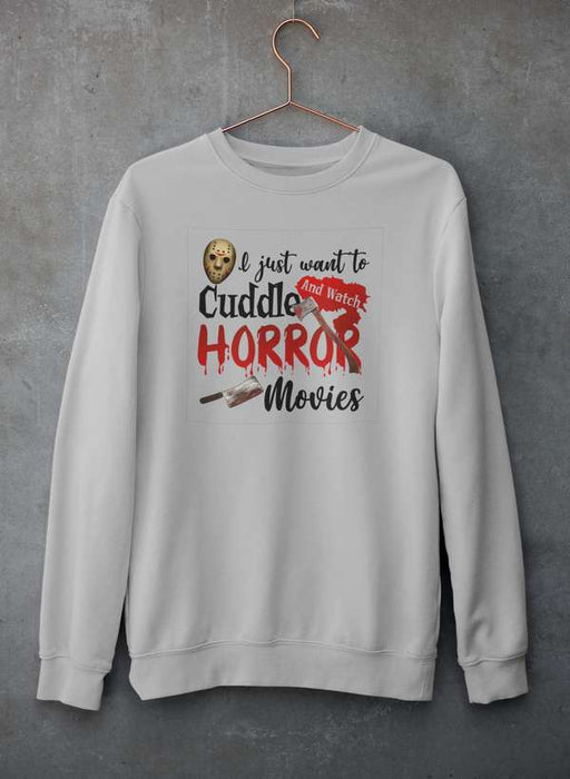 I Just Want To Cuddle And Watch Horror Movies  Sweat Shirt