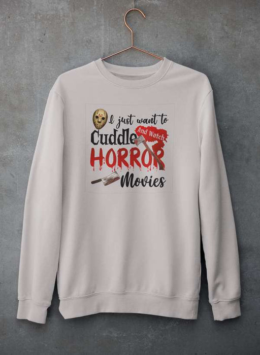 I Just Want To Cuddle And Watch Horror Movies  Sweat Shirt