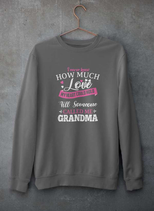 I Never Knew How Much Love My Heart Could Hold Till Someone Called Me Grandma  Sweat Shirt