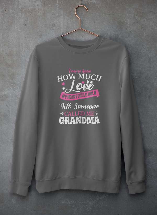 I Never Knew How Much Love My Heart Could Hold Till Someone Called Me Grandma  Sweat Shirt