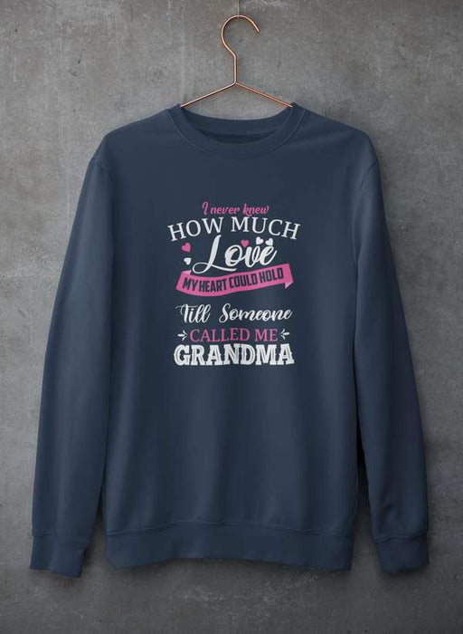 I Never Knew How Much Love My Heart Could Hold Till Someone Called Me Grandma  Sweat Shirt