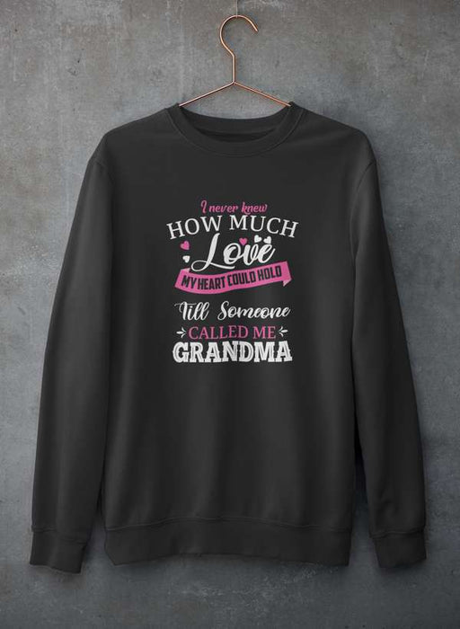 I Never Knew How Much Love My Heart Could Hold Till Someone Called Me Grandma  Sweat Shirt