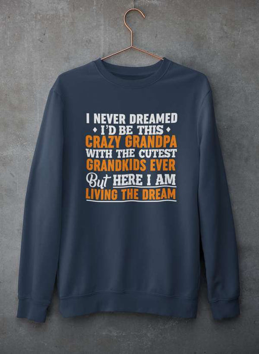 I Never Dreamed I'D Be This Crazy Grandpa Sweat Shirt