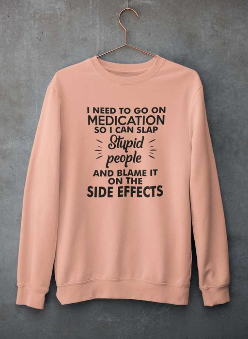 I Need To Go On Medication Sweat Shirt