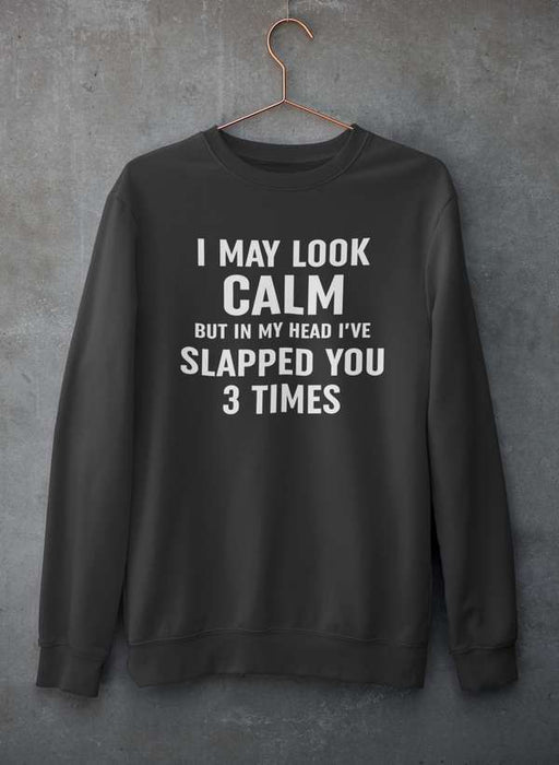 I May Look Calm Sweat Shirt