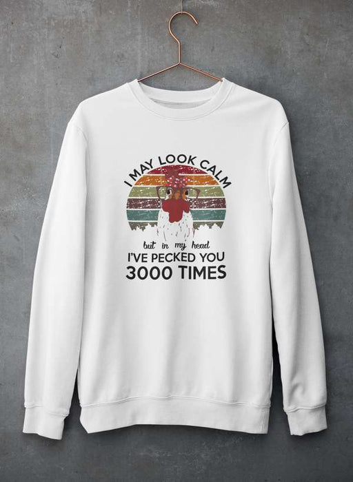 I May Look Calm But In My Head I've Pecked You 3000 Times Sweat Shirt