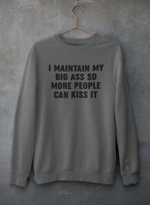 I Maintain It So More People Can Kiss It Sweat Shirt