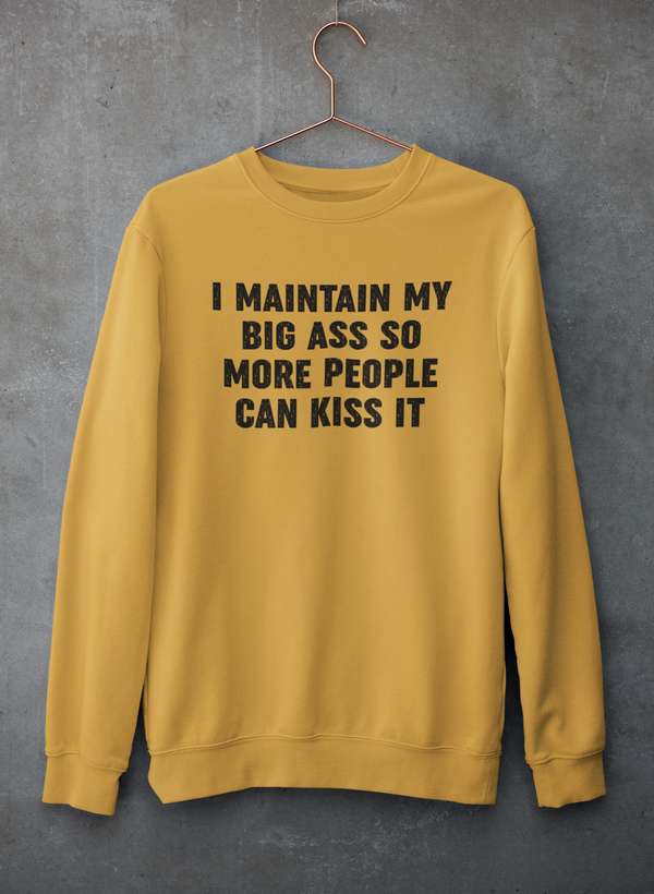 I Maintain It So More People Can Kiss It Sweat Shirt