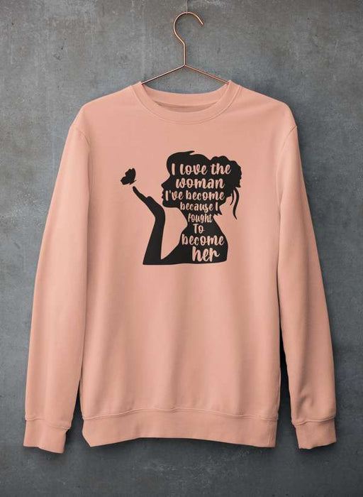 I Love The Woman I've Become Sweat Shirt