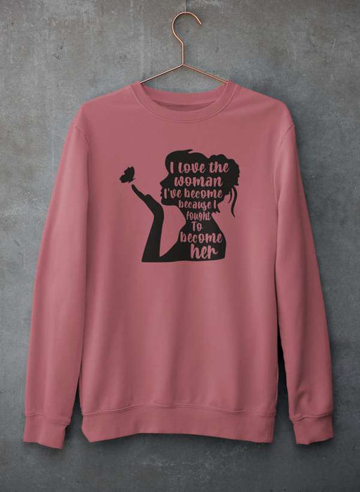 I Love The Woman I've Become Sweat Shirt