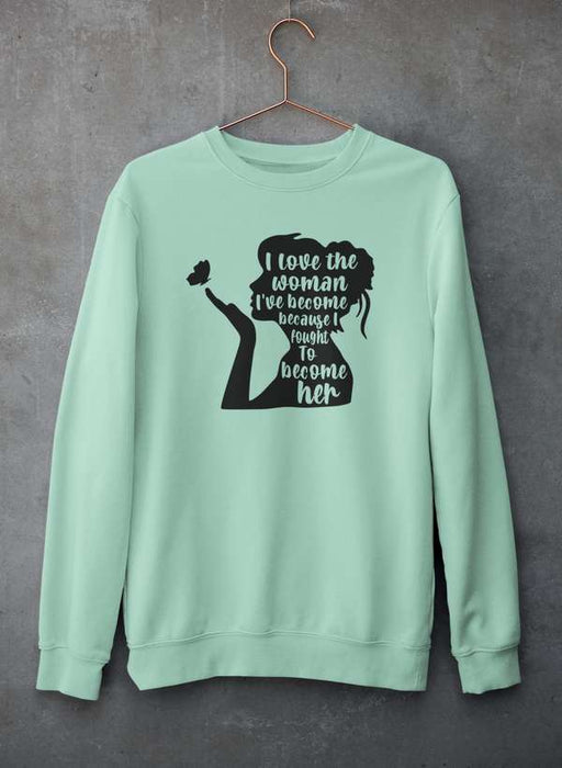 I Love The Woman I've Become Sweat Shirt