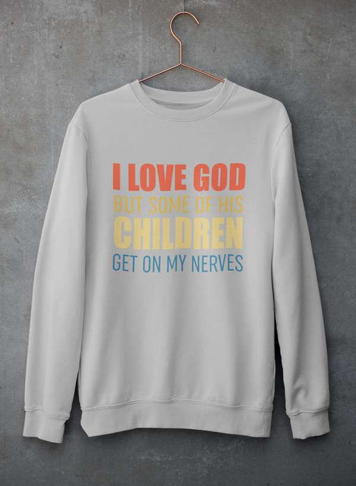 I Love God But Some Of His Children Sweat Shirt