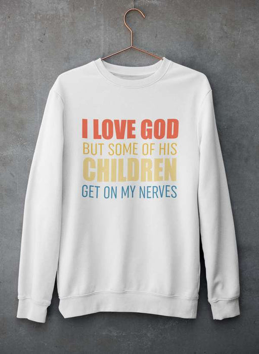 I Love God But Some Of His Children Sweat Shirt