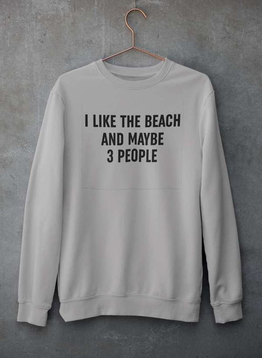 I Like The Beach And Maybe 3 People Sweat Shirt