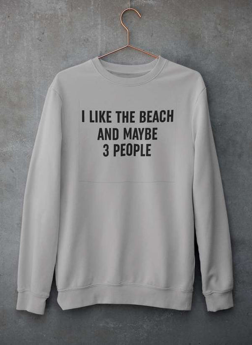 I Like The Beach And Maybe 3 People Sweat Shirt