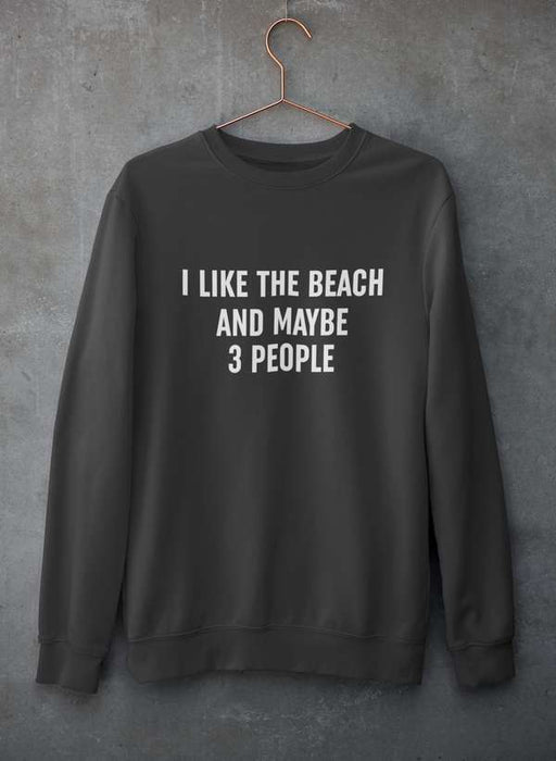 I Like The Beach And Maybe 3 People Sweat Shirt