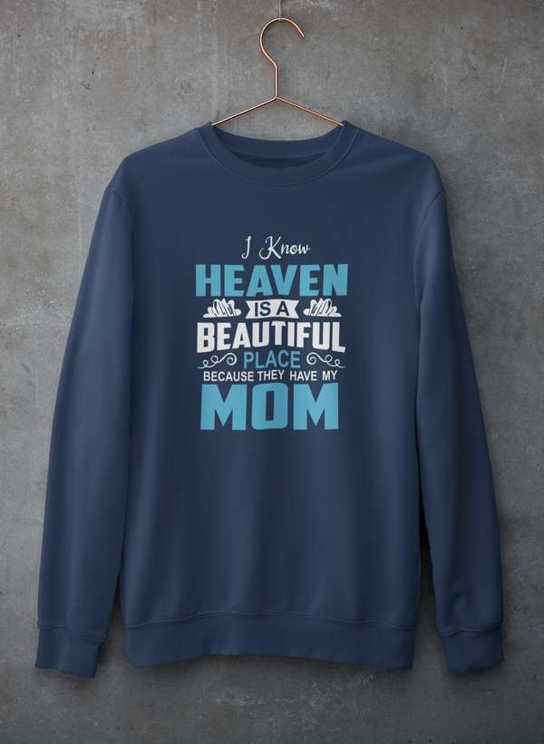 I Know Heaven Is A Beautiful Place  Sweat Shirt