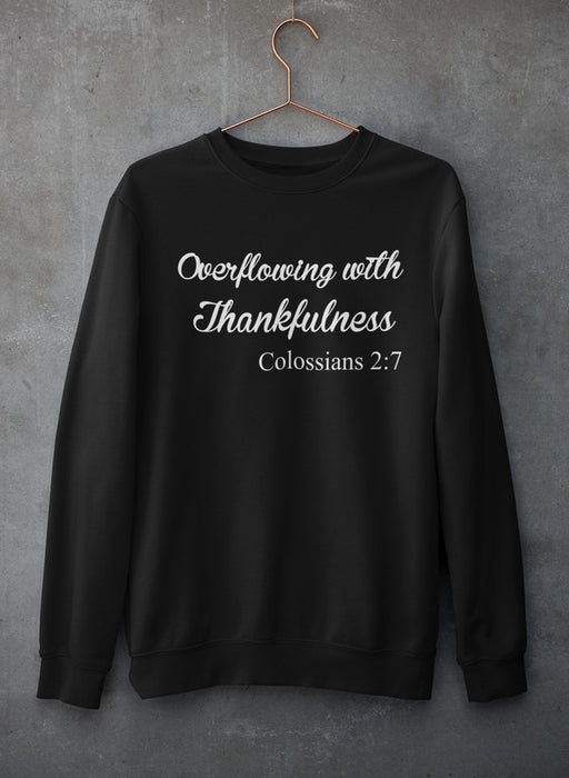 Overflowing With Thankfulness Sweat Shirt