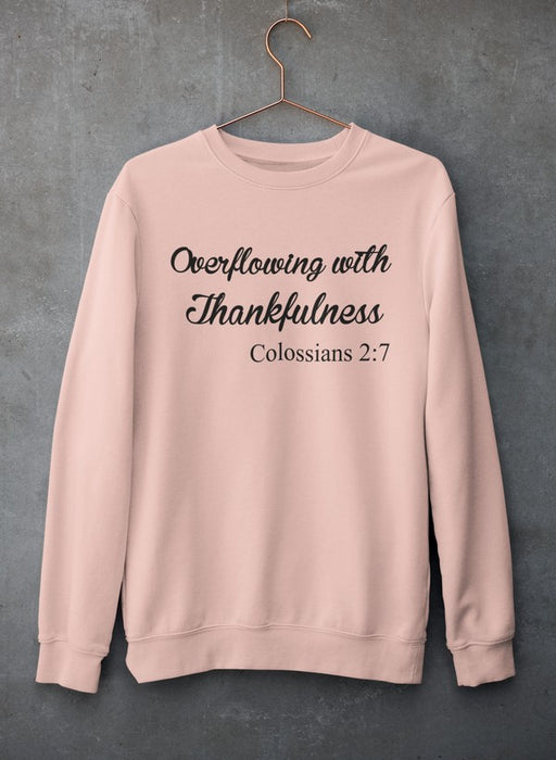 Overflowing With Thankfulness Sweat Shirt