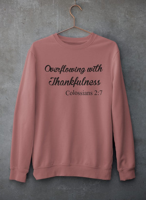 Overflowing With Thankfulness Sweat Shirt