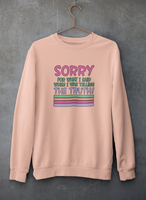 Sorry For What I Said When I Was Telling The Truth Sweat Shirt