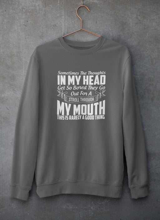 Sometimes The Thoughts In My Head Get So Bored They Go Out For A Stroll Sweat Shirt