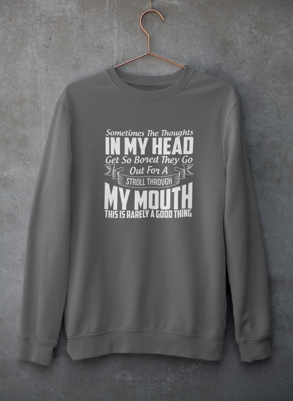 Sometimes The Thoughts In My Head Get So Bored They Go Out For A Stroll Sweat Shirt