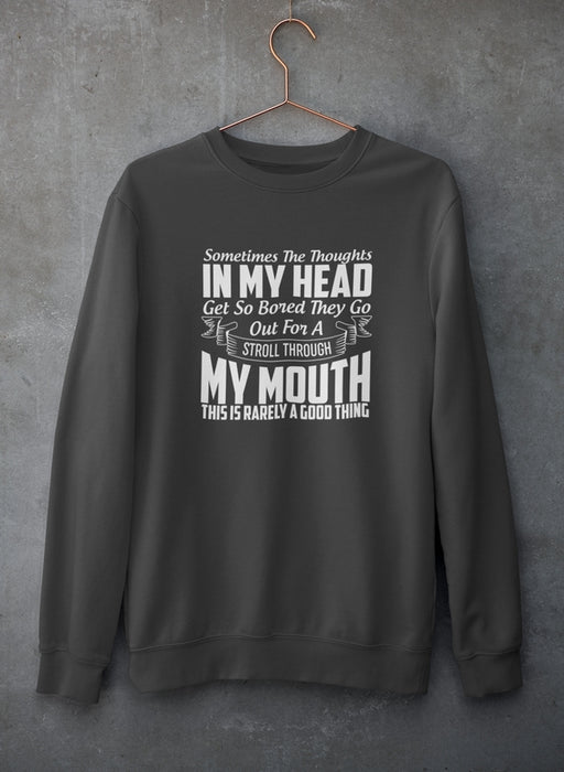 Sometimes The Thoughts In My Head Get So Bored They Go Out For A Stroll Sweat Shirt