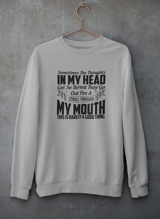 Sometimes The Thoughts In My Head Get So Bored They Go Out For A Stroll Sweat Shirt