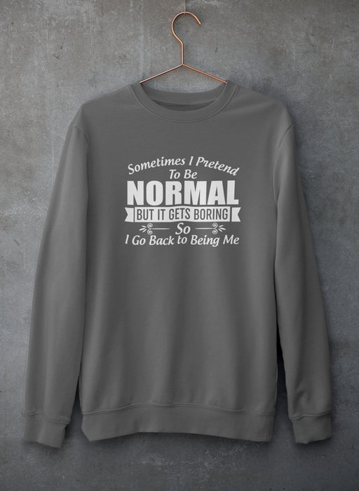 Sometimes I Pretend To Be Normal Sweat Shirt