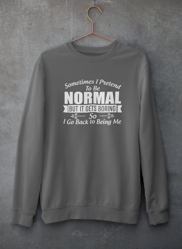 Sometimes I Pretend To Be Normal Sweat Shirt