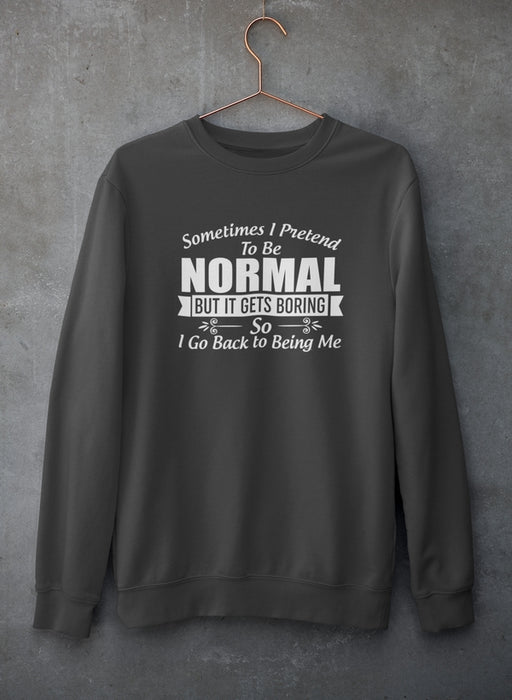 Sometimes I Pretend To Be Normal Sweat Shirt