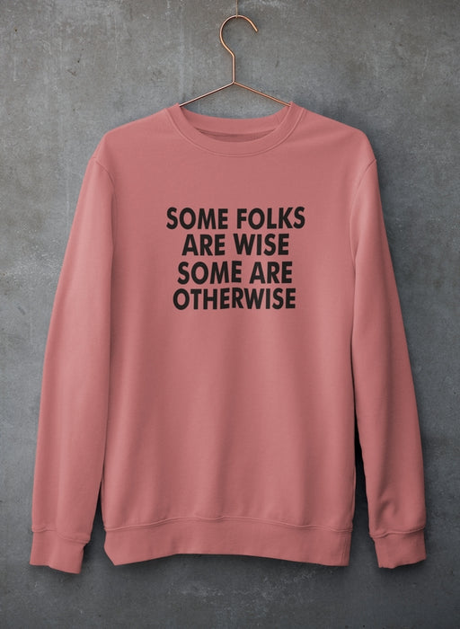 Some Folks Are Wise Some Are Otherwise Sweat Shirt