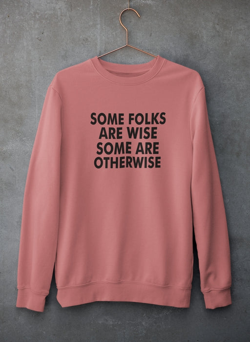 Some Folks Are Wise Some Are Otherwise Sweat Shirt