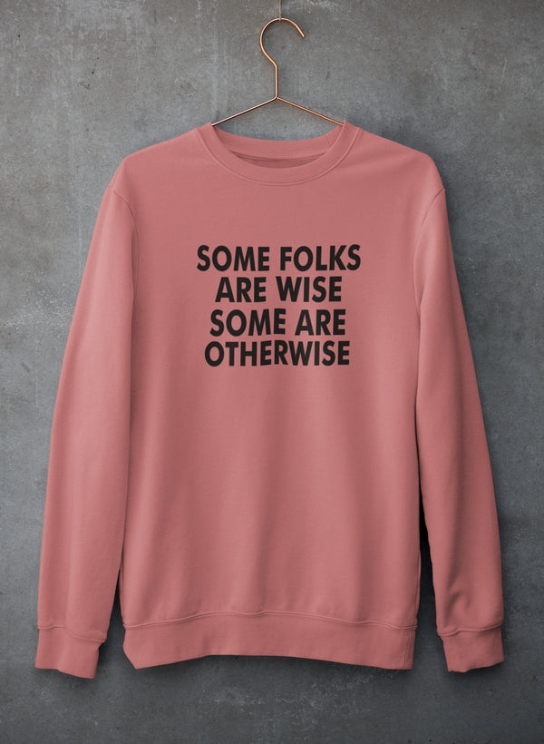 Some Folks Are Wise Some Are Otherwise Sweat Shirt